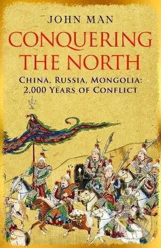 Conquering the North (China, Russia, Mongolia: 2,000 Years of Conflict) - kniha z kategorie Historie