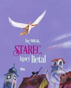Starec, ktorý lietal - Ján Milčák - kniha z kategorie Beletrie pro děti