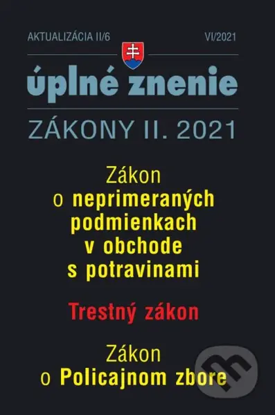 Aktualizácia II/6 2021 (Zákon o neprimeraných podmienkach v obchode s potravinami, Trestné zákon, Zákon o policajnom zbore) - kniha z kategorie…