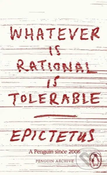 Whatever is Rational is Tolerable - Epictetus