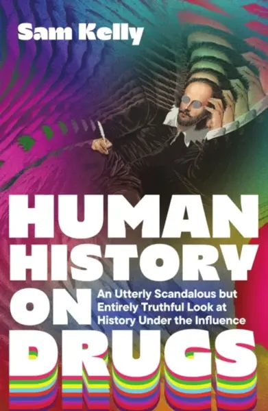 Human History on Drugs - Sam Kelly