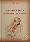 Dominik Kaľata (Biskup, ktorý staval mosty) - Michal Válka - kniha z kategorie Životopisy