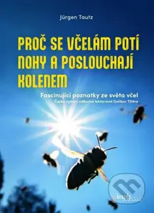 Proč se včelám potí nohy a poslouchají kolenem - Jürgen Tautz - kniha z kategorie Biologie
