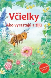 Včielky - Ako vyrastajú a žijú - Reichenstetter Friederun