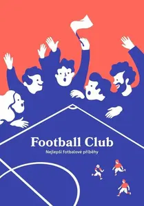 Football Club: Nejlepší fotbalové příběhy - kolektiv autorů, Ilona Polanski