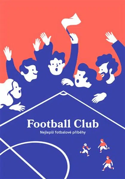 Football Club: Nejlepší fotbalové příběhy - kolektiv autorů, Ilona Polanski
