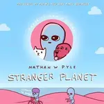 Stranger Planet - Nathan W. Pyle