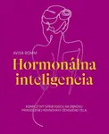 Hormonálna inteligencia - Kompletný sprievodca na obnovu prirodzenej rovnováhy ženského tela (slovensky) - Aviva Romm