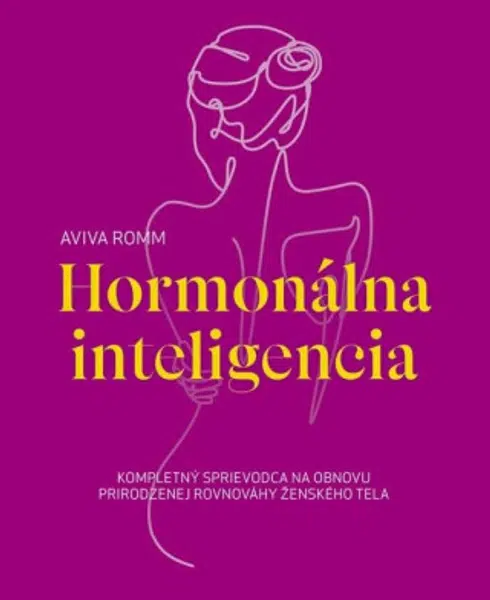 Hormonálna inteligencia - Kompletný sprievodca na obnovu prirodzenej rovnováhy ženského tela (slovensky) - Aviva Romm