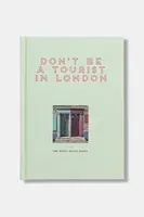 Kniha home & lifestyle Don't be a Tourist in London by Grall Vanessa, English