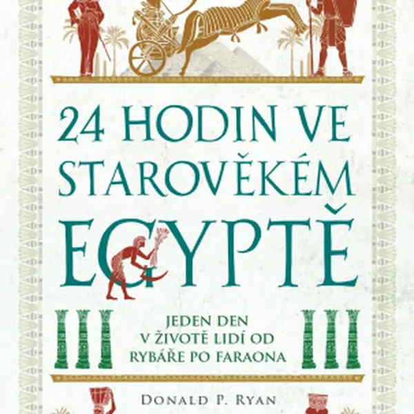 24 hodin ve starověkém Egyptě - Donald P. Ryan