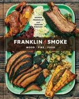 Franklin Smoke - Aaron Franklin, Jordan Mackay