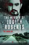 The Murder of Judith Roberts - Chris Clark, Tanita Matthews
