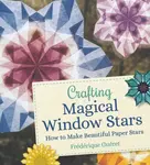 Crafting Magical Window Stars - Frederique Gueret