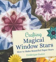 Crafting Magical Window Stars - Frederique Gueret