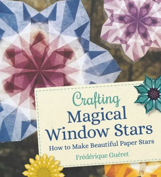 Crafting Magical Window Stars - Frederique Gueret