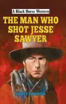 The Man Who Shot Jesse Sawyer - Scott Connor