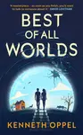 Best of All Worlds (The Times Children's Book of the Year 2025) - Kenneth Oppel
