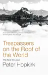 Trespassers on the Roof of the - Peter Hopkirk