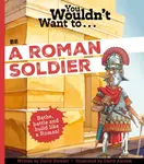 You Wouldn't Want To Be A Roman Soldier! - David Stewart