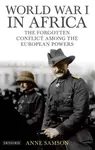 World War I in Africa - Anne Samson