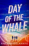 Day of the Whale - Rachel Delahayeová