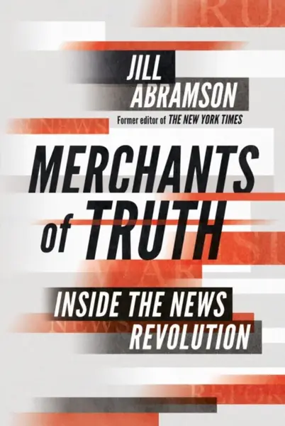 Merchants of Truth - Jill Abramson