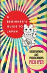 A Beginner's Guide to Japan - Iyer Pico