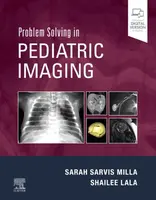 Problem Solving in Pediatric Imaging - Sarah  Sarvis Milla, Shailee  Lala