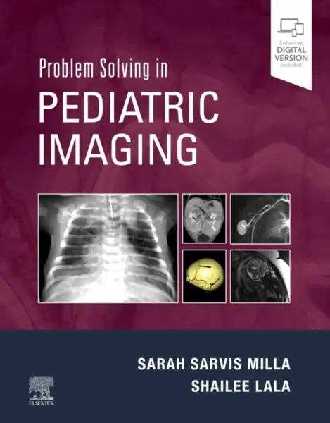 Problem Solving in Pediatric Imaging - Sarah  Sarvis Milla, Shailee  Lala