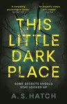 This Little Dark Place - A. S. Hatch