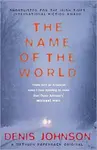 Name of the World, The - Denis Johnson