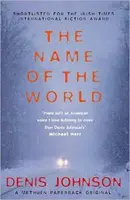 Name of the World, The - Denis Johnson