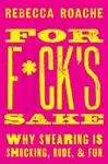 For F*ck's Sake - Rebecca  Roache