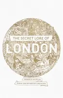 The Secret Lore of London - John Matthews, Nigel Pennick, Caitlin Matthews, Gareth Knight, Bernard Nesfield-Cookson, Robert Stephenson, R.J. Stewart, 