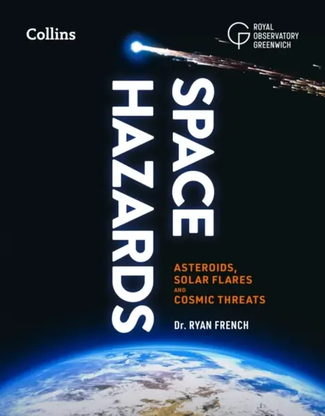 Space Hazards - Collins Astronomy, Royal Observatory Greenwich, Dr. Ryan French