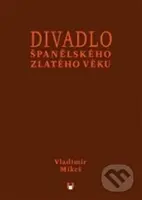 Divadlo španělského zlatého věku - Vladimír Mikeš - kniha z kategorie Odborné a naučné