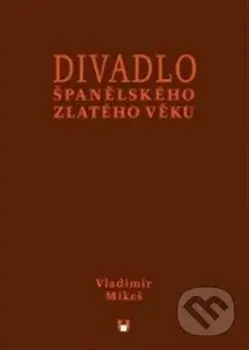 Divadlo španělského zlatého věku - Vladimír Mikeš - kniha z kategorie Odborné a naučné
