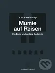 Mumie auf Reisen / Mumie na cestách (Ein Epos und weitere Gedichte / Epos a další básně)