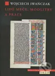 Lidé meče, modlitby a práce - Wojciech Iwanczak - kniha z kategorie Historie