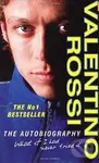 Valentino Rossi: The Autobiography - Valentino Rossi