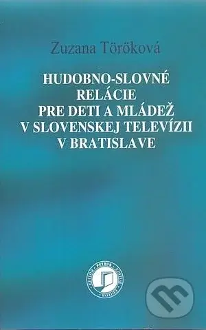 Hudobno-slovné relácie pre deti a mládež v slovenskej televízii v Bratislave - kniha z kategorie Dějiny hudby