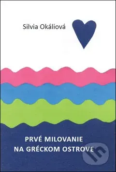 Prvé milovanie na gréckom ostrove - Silvia Okáliová - kniha z kategorie Romantická