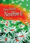 Nevěřím Ti - Dana Hlavatá - kniha z kategorie Společenská beletrie