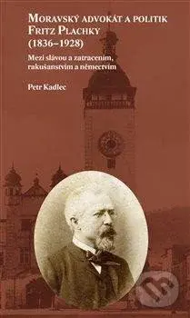 Moravský advokát a politik Fritz Plachky (1836-1928) - kniha z kategorie Životopisy