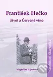 František Hečko: život a Červené víno - Magdaléna Hajnošová - kniha z kategorie Životopisy