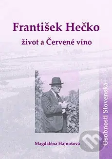 František Hečko: život a Červené víno - Magdaléna Hajnošová - kniha z kategorie Životopisy