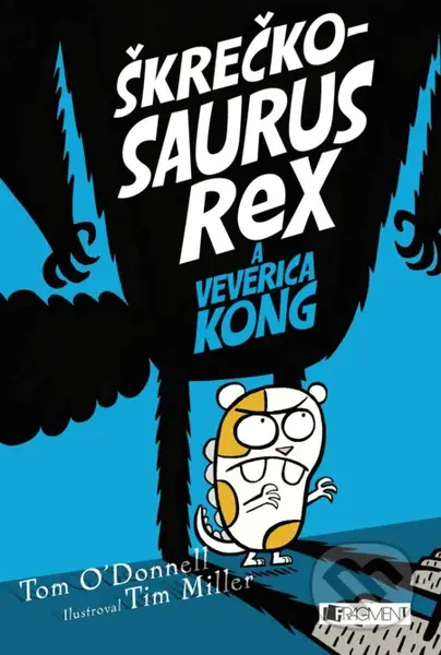 Škrečkosaurus rex a Veverica Kong - Tom O'Donnell, Tim Miller (ilustrátor) - kniha z kategorie Beletrie pro děti