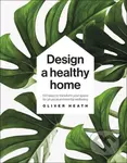 Design A Healthy Home (100 ways to transform your space for physical and mental wellbeing) - kniha z kategorie Zdraví a životní styl
