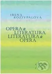 Opera a literatura. Literatura a opera - Irena Rozsypalová - kniha z kategorie Literární věda